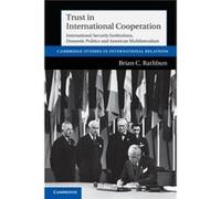 Trust in International Cooperation by Brian C. University of Southern California Rathbun Brian C Rathbun (Auteur)