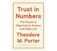 Trust in Numbers: The Pursuit of Objectivity in Science and Public Life