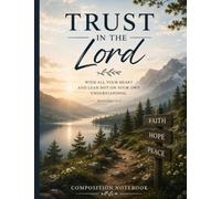Trust in the Lord: Christian Composition Notebook: Minimalist Mountain Landscape Design | Inspired by Proverbs 3:5-6 | 120 Lined Pages for Bible ... Journaling, School, Work & Personal Notes |