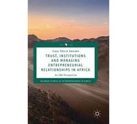 Trust, Institutions and Managing Entrepreneurial Relationships in Africa: An SME Perspective (Palgrave Studies of Entrepreneurship in Africa) - [Version Originale] Inconnu (Auteur)