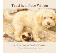 Trust Is a Place Within: A Little Book of Tender Wisdom
