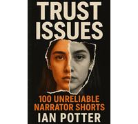 Trust Issues: 100 Unreliable Narrator Shorts - Psychological Thrillers and Suspenseful Fiction with Shocking Twist Endings: 100 voices. 100 lies. Every story dares you to believe the unbelievable