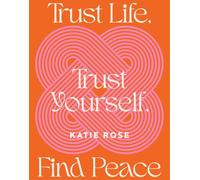 Trust Life, Trust Yourself, Find Peace