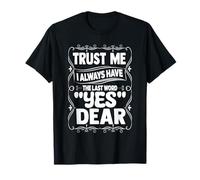 Trust Me I Always Have The Last Word, Yes Dear. Blagues pour Femme T-Shirt