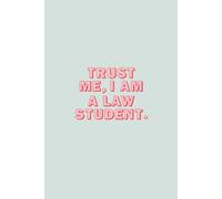 Trust me, I am a Law Student: 6x9 Journal/notebook with funny and inspiring quotes, gift for law students, law school graduates, lawyers and future lawyers