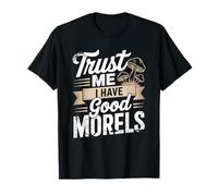 Trust Me I Have Good Morels Champignon drôle T-Shirt
