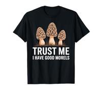Trust Me I Have Good Morels Champignon drôle T-Shirt