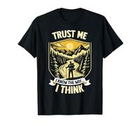 Trust Me I Know The Way I Think Randonnée Moutain Outdoor T-Shirt