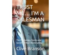 TRUST ME… I’M A SALESMAN: The Psychology, Stories and Secrets of Real-World Selling