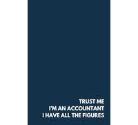 Trust Me I’m An Accountant, I Have All The Figures - Funny Witty Notebook, 100 Lined Pages, 6” x 9” - Minimalist Corporate Gift for CPAs, Accountants & Finance Professionals - Matte Hardcover
