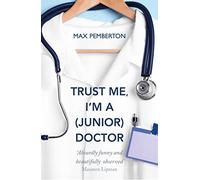 Trust Me, I'm a (Junior) Doctor: The hilarious and thought-provoking account of life on the NHS frontline - a must-read for fans of Adam Kay