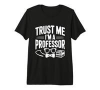 Trust Me I'm a Professor Funny Teacher Humour T-Shirt Haut de Gamme