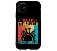 Trust Me I'm Almost A Woodworker - Funny Carpentry Carpenter Coque pour iPhone 11