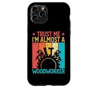 Trust Me I'm Almost A Woodworker - Funny Carpentry Carpenter Coque pour iPhone 11 Pro