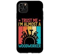 Trust Me I'm Almost A Woodworker - Funny Carpentry Carpenter Coque pour iPhone 11 Pro Max