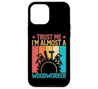 Trust Me I'm Almost A Woodworker - Funny Carpentry Carpenter Coque pour iPhone 12 Pro Max