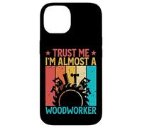 Trust Me I'm Almost A Woodworker - Funny Carpentry Carpenter Coque pour iPhone 14