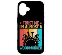 Trust Me I'm Almost A Woodworker - Funny Carpentry Carpenter Coque pour iPhone 16