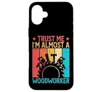 Trust Me I'm Almost A Woodworker - Funny Carpentry Carpenter Coque pour iPhone 16 Plus