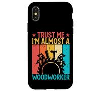 Trust Me I'm Almost A Woodworker - Funny Carpentry Carpenter Coque pour iPhone X/XS