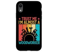 Trust Me I'm Almost A Woodworker - Funny Carpentry Carpenter Coque pour iPhone XR