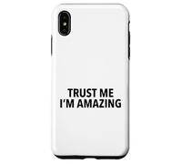 Trust Me I'm Amazing - Citation Humoristique Sassy Cocky Coque pour iPhone XS Max