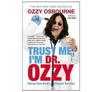 Trust Me, I'm Dr. Ozzy – Conseils du survivant ultime du rock – Grand Central Publishing