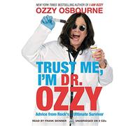 Trust Me, I'm Dr. Ozzy: Advice from Rock's Ultimate Survivor