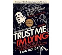 Trust Me Im Lying Confessions of a Media Manipulator by Ryan Holiday Ryan Holiday, (Auteur)