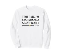 Trust Me I'm Statistically Significant P Statistician Humour Sweatshirt