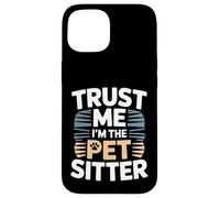 Trust Me I'm The Pet Sitter - Garde d'animaux Amusante Coque pour iPhone 15