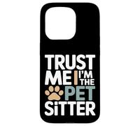 Trust Me I'm The Pet Sitter - Garde d'animaux Amusante Coque pour iPhone 15 Pro