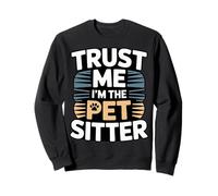 Trust Me I'm The Pet Sitter - Garde d'animaux Amusante Sweatshirt
