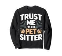 Trust Me I'm The Pet Sitter - Garde d'animaux Amusante Sweatshirt