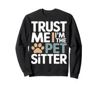 Trust Me I'm The Pet Sitter - Garde d'animaux Amusante Sweatshirt