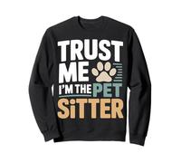 Trust Me I'm The Pet Sitter - Garde d'animaux Amusante Sweatshirt