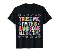 Trust Me, I'm This Handsome All The Time Confiance - T-Shirt