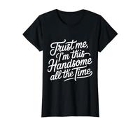 Trust Me, I'm This Handsome All The Time Confiance - T-Shirt Graphique avec Valeur, Femme, Noir, S
