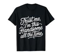 Trust Me, I'm This Handsome All The Time Confiance - T-Shirt Graphique avec Valeur, Homme, Noir, M