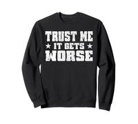 Trust Me It Gets Worse - Amusant - Motivation - Toucher Sweatshirt