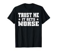 Trust Me It Gets Worse - Amusant - Motivation - Toucher T-Shirt