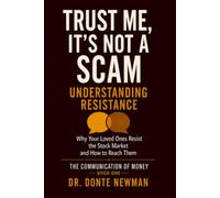Trust Me, It's Not A Scam - Understanding Resistance: Why Your Loved Ones Resist the Stock Market and How to Reach Them