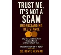 Trust Me, It's Not A Scam - Understanding Resistance: Why Your Loved Ones Resist the Stock Market and How to Reach Them