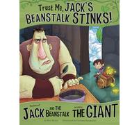 Trust Me, Jack's Beanstalk Stinks!: The Story of Jack and the Beanstalk As Told by the Giant