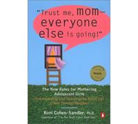 Trust Me, Mom-Everyone Else Is Going!: The New Rules for Mothering Adolescent Girls