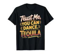 Trust Me You Can Dance Tequila Shot Danse Mexique Tequila T-Shirt