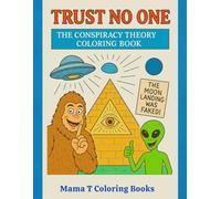 Trust No One: The Conspiracy Theory Coloring Book: A Hilariously Suspicious Coloring Adventure for Skeptics, Truth Seekers & Tin Foil Hat Enthusiasts