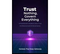 Trust Nothing, Govern Everything: A Practitioner's Guide to Zero-Trust Architecture and AI Governance