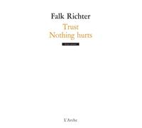 Trust / Nothing hurts - Falk Richter - Arche - broché - Théâtre