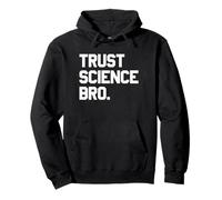 Trust Science Bro - Citation audacieuse d'esprit Sweat à Capuche